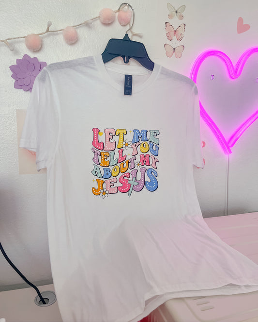 Let Me Tell You About Jesus Camisa